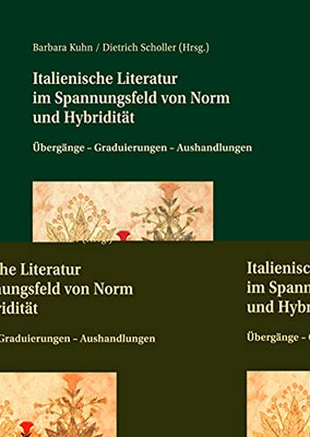Italienische Literatur Im Spannungsfeld Von Norm Und Hybridit?Ñt: ?£Berg?Ñnge ?çô Graduierungen ?çô Aushandlungen (German And Italian Edition)
