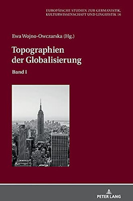 Topographien Der Globalisierung: Band I (Europã¤Ische Studien Zur Germanistik, Kulturwissenschaft Und Linguistik) (German Edition)