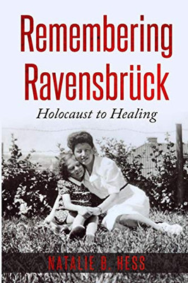 Remembering Ravensbr�ck: From Holocaust to Healing