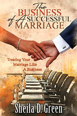 The Business of a Successful Marriage: Treating Your Marriage Like a Business