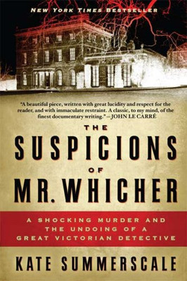 The Suspicions Of Mr. Whicher: A Shocking Murder And The Undoing Of A Great Victorian Detective