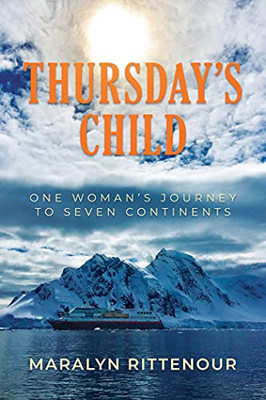 Thursday'S Child: One Woman'S Journey To Seven Continents