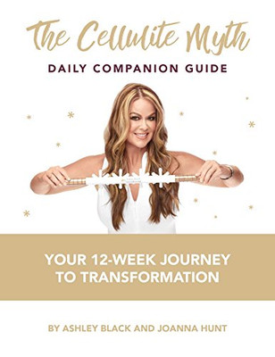 The Cellulite Myth Daily Companion Guide: Your 12-Week Journey To Transformation