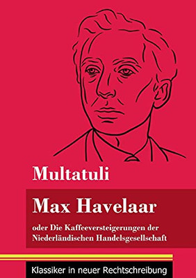 Max Havelaar: Oder Die Kaffeeversteigerungen Der Niederl?Ñndischen Handelsgesellschaft (Band 159, Klassiker In Neuer Rechtschreibung) (German Edition) - Paperback