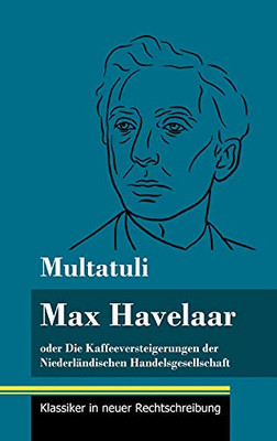 Max Havelaar: Oder Die Kaffeeversteigerungen Der Niederl?Ñndischen Handelsgesellschaft (Band 159, Klassiker In Neuer Rechtschreibung) (German Edition) - Hardcover