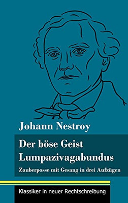 Der B??Se Geist Lumpazivagabundus Oder Das Liederliche Kleeblatt: Zauberposse Mit Gesang In Drei Aufz??Gen (Band 161, Klassiker In Neuer Rechtschreibung) (German Edition) - Hardcover