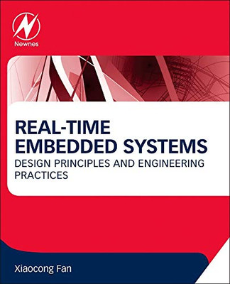 Real-Time Embedded Systems: Design Principles And Engineering Practices