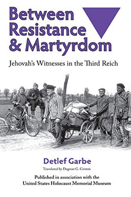 Between Resistance And Martyrdom: Jehovah'S Witnesses In The Third Reich