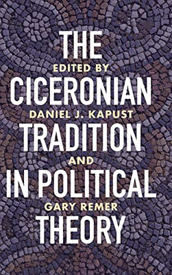 The Ciceronian Tradition In Political Theory (Wisconsin Studies In Classics)