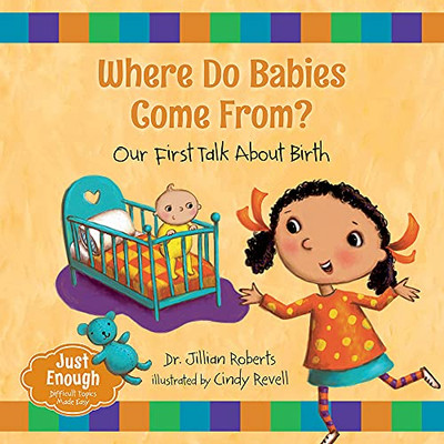 Where Do Babies Come From?: Our First Talk About Birth (Just Enough, 1)