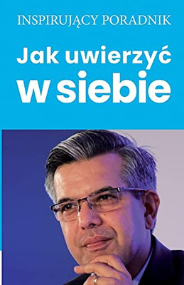 Jak Uwierzyc W Siebie (Polish Edition)