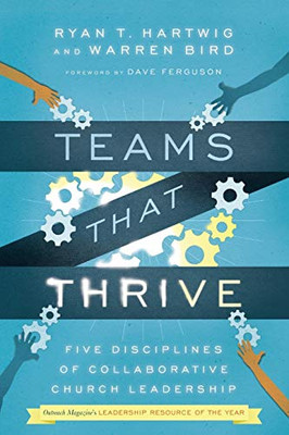 Teams That Thrive: Five Disciplines Of Collaborative Church Leadership