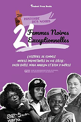 21 Femmes Noires Exceptionnelles: L'Histoire De Femmes Noires Importantes Du Xxe Si?¿Cle: Daisy Bates, Maya Angelou Et Bien D'Autres (Livre De ... (Histoire Des Noirs) (French Edition)