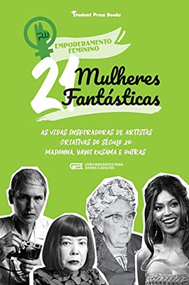 21 Mulheres Fant?Ísticas: As Vidas Inspiradoras De Artistas Criativas Do S??Culo 20: Madonna, Yayoi Kusama E Outras (Livro Biogr?Ífico Para Jovens E Adultos) (Empoderamento Feminino) (Portuguese Edition)