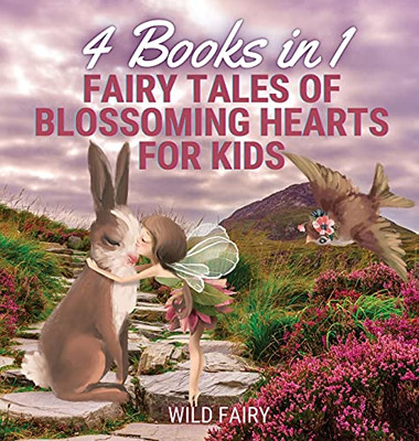 Fairy Tales Of Blossoming Hearts For Kids: 4 Books In 1 - Hardcover