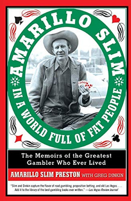 Amarillo Slim In A World Full Of Fat People: The Memoirs Of The Greatest Gambler Who Ever Lived