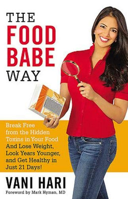 The Food Babe Way: Break Free From The Hidden Toxins In Your Food And Lose Weight, Look Years Younger, And Get Healthy In Just 21 Days!