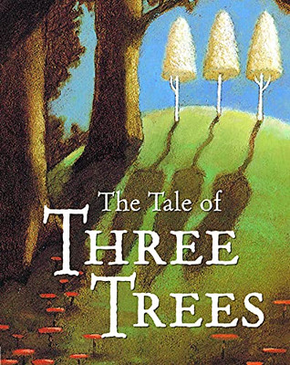 The Tale Of Three Trees : A Traditional Folktale