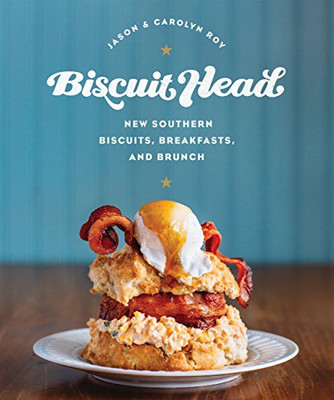 Biscuit Head: New Southern Biscuits, Breakfasts, And Brunch