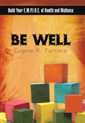 Be Well: Build Your E.M.P.I.R.E. of Health and Wellness