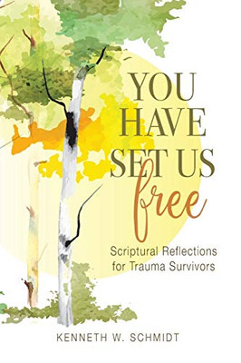 You Have Set Us Free: Scriptural Reflections For Trauma Survivors