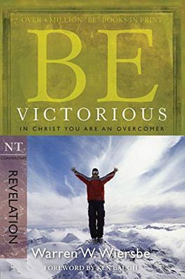 Be Victorious (Revelation): In Christ You Are An Overcomer (The Be Series Commentary)