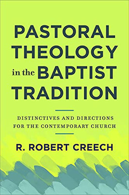 Pastoral Theology In The Baptist Tradition: Distinctives And Directions For The Contemporary Church