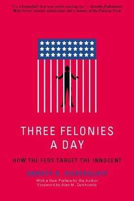 Three Felonies A Day: How The Feds Target The Innocent