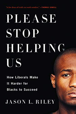 Please Stop Helping Us: How Liberals Make It Harder For Blacks To Succeed