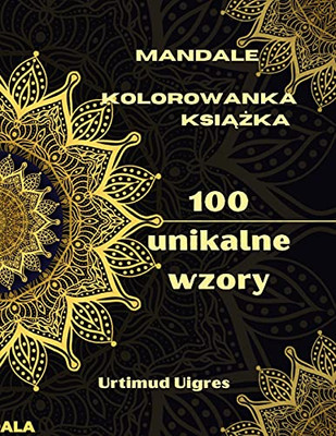 Mandale Kolorowanka Ksiazka: Niesamowita Kolorowanka Z Mandalami Dla Doroslych Kolorowanki Do Medytacji I Uwaznosci ... Wzor??W Kwiatowych (Polish Edition)