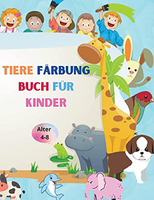 Tiere F?Ñrbung Buch F??R Kinder: Erstaunliches Buch Mit Einfachen F?Ñrbung Tiere F??R Ihr Kind - Baby W?Ñlder Tiere F??R Vorschule Und Kidergarden - ... F??R Kinder Im Alter Von 4-8 (German Edition) - Paperback