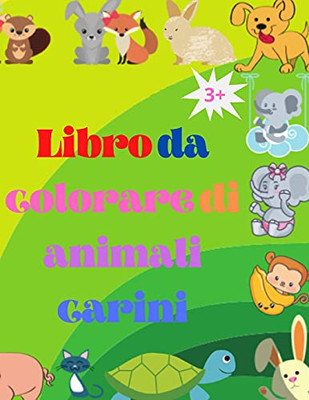 Libro Da Colorare Di Animali Carini: Adorabile Bambino Animali Libro Da Colorare Da 3 Anni In Su Animali Del Bosco Super Carino Bambino Libro Da ... Per Ragazze E Ragazzi (Italian Edition)