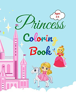 Princess Coloring Book: Amazing Princess Coloring Book For Kids Ages 3-5 Lovely Gift For Girls Princess Coloring Book With High Quality Pages Coloring ... Princesses, Prince, Castle , Dragons And More - Paperback