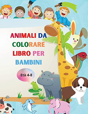 Animali Da Colorare Libro Per Bambini: Incredibile Libro Con Animali Facili Da Colorare Per Il Tuo Bambino Animali Delle Foreste Per Bambini Per La ... Per Bambini Di Et?Á 4-8 (Italian Edition) - Paperback