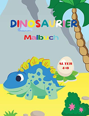 Dinosaurier-Malbuch: Fantastisches Dinosaurier-Malbuch F??R Jungen Und M?Ñdchen - Erstaunliche Jurassische Pr?Ñhistorische Tiere - Mein Erstes Dino-Malbuch (German Edition)