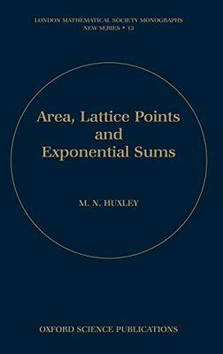Area, Lattice Points, And Exponential Sums (London Mathematical Society Monographs, 13)