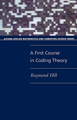 A First Course In Coding Theory (Oxford Applied Mathematics And Computing Science Series)
