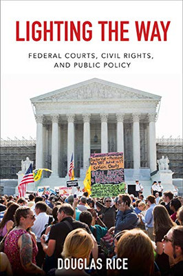 Lighting The Way: Federal Courts, Civil Rights, And Public Policy (Constitutionalism And Democracy)