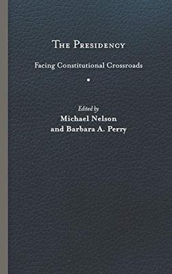 The Presidency: Facing Constitutional Crossroads (Miller Center Studies On The Presidency) - Hardcover
