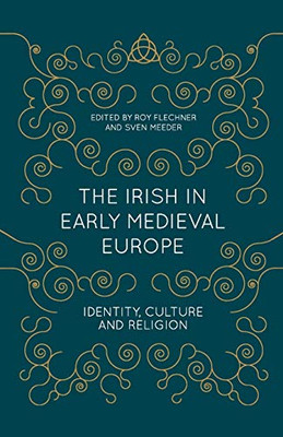 The Irish In Early Medieval Europe: Identity, Culture And Religion