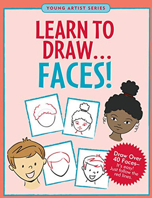 Learn To Draw... Faces (Easy Step-By-Step Drawing Guide) (Young Artist)