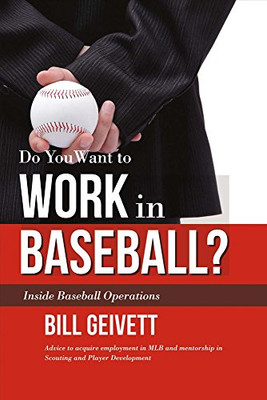 Do You Want To Work In Baseball?: Advice To Acquire Employment In Mlb And Mentorship In Scouting And Player Development (1)