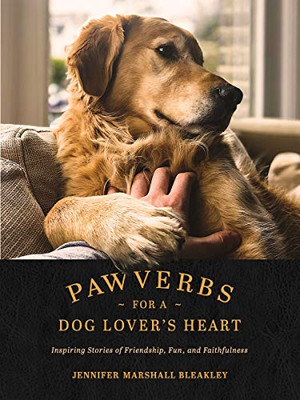 Pawverbs For A Dog Lover?çös Heart: Inspiring Stories Of Friendship, Fun, And Faithfulness