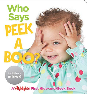 Who Says Peekaboo?: A Highlights First Hide-And-Seek Book (Highlights Baby Mirror Board Books)