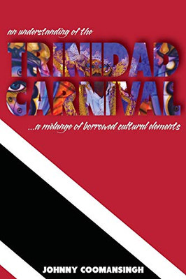 An Understanding Of The Trinidad Carnival: ...A Melange Of Borrowed Cultural Elements