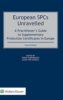 European Spcs Unravelled: A Practitioner'S Guide To Supplementary Protection Certificates In Europe