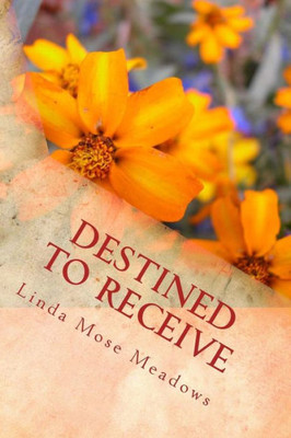 Destined to Receive: Reflections and Devotionals Celebrating the Love of God