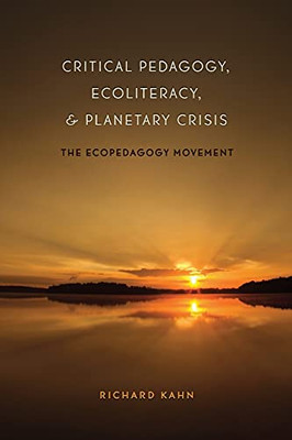 Critical Pedagogy, Ecoliteracy, And Planetary Crisis: The Ecopedagogy Movement (Counterpoints)