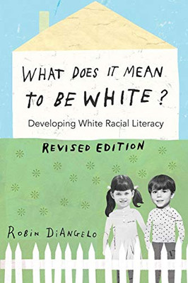 What Does It Mean To Be White?: Developing White Racial Literacy ?çô Revised Edition (Counterpoints)