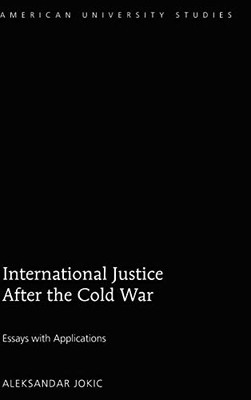 International Justice After The Cold War: Essays With Applications (American University Studies)